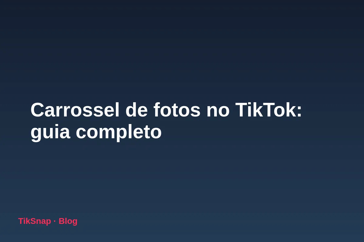 Carrossel de Fotos no TikTok: Guia Completo para Criar e Fazer Funcionar (2026)