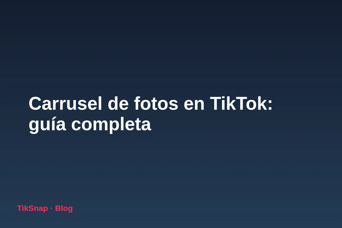 Carrusel de Fotos en TikTok: Guía Completa para Crearlos y Hacer que Funcionen (2026)