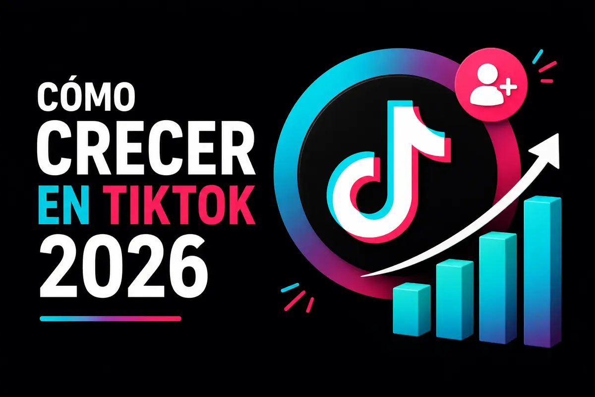 Cómo Crecer en TikTok en 2026: Guía Definitiva y Estrategias Comprobadas
