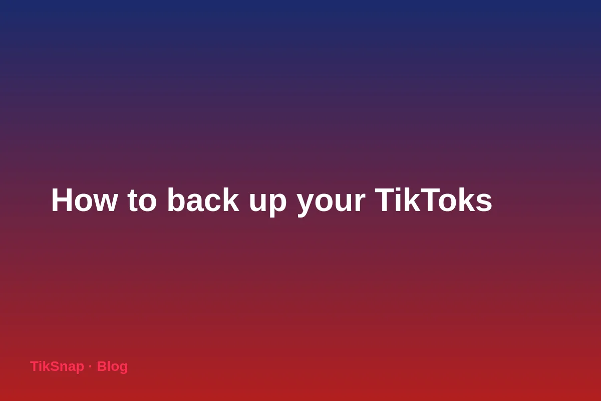 How to Back Up Your TikToks: A Guide to Never Losing Your Videos