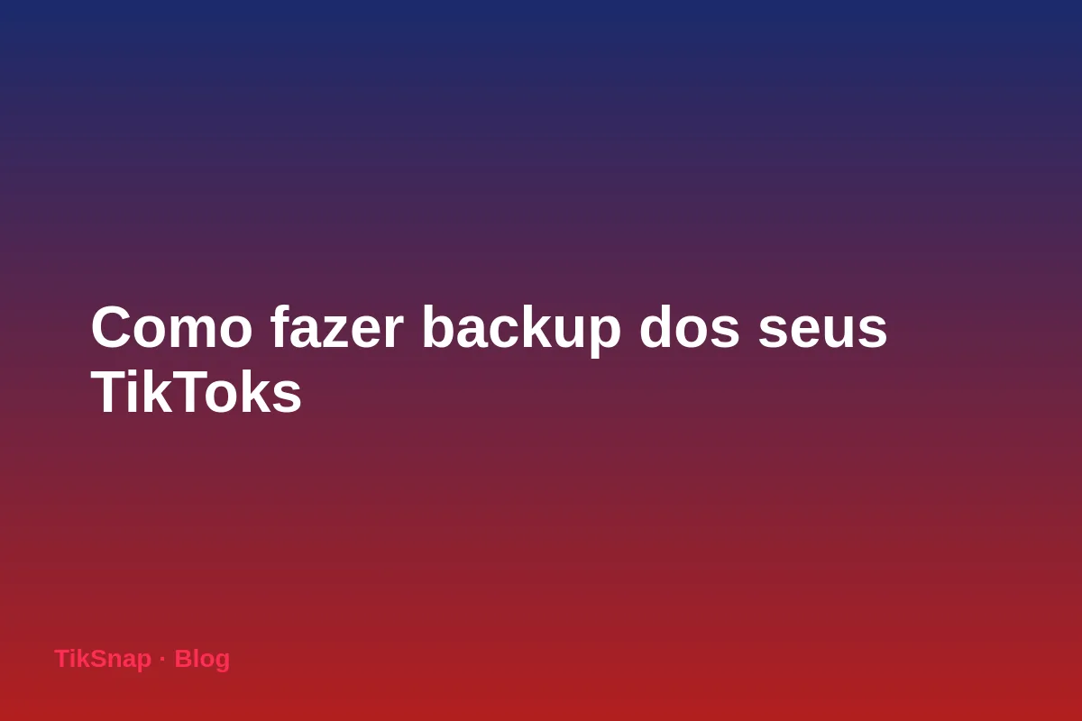 Como Fazer Backup dos Seus TikToks: Guia para Nunca Perder Seus Vídeos