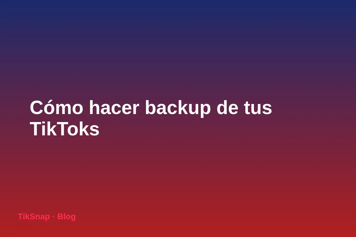 Cómo Hacer Backup de tus TikToks: Guía para no Perder tus Vídeos