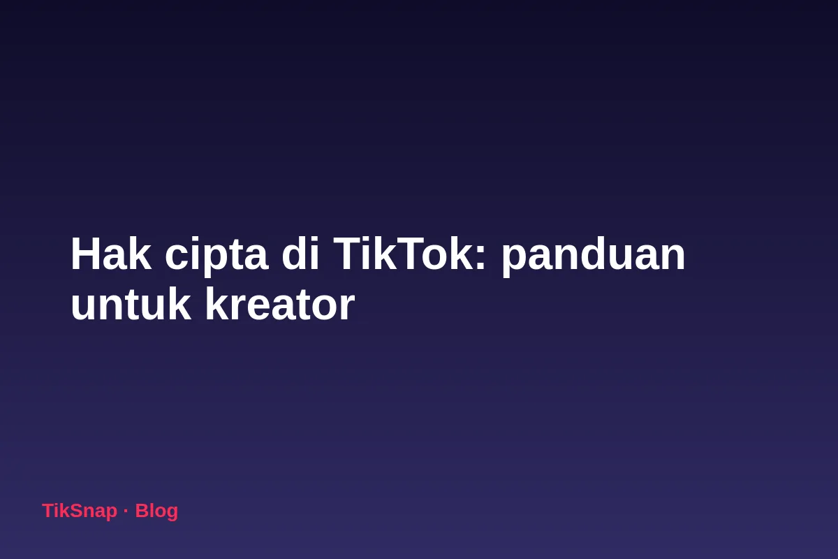 Hak Cipta di TikTok: Panduan Praktis untuk Kreator