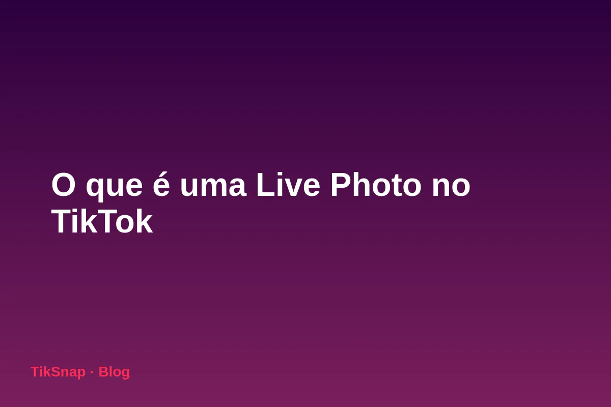 O Que É uma Live Photo no TikTok e Como Criar pelo iPhone (Guia 2026)